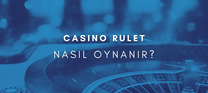 Casino Rulet Nasıl Oynanır