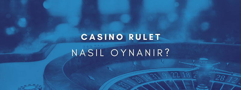 Casino Rulet Nasıl Oynanır